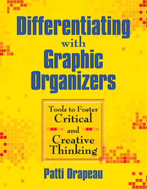 Differentiating with Graphic Organizers - Tools to Foster Critical and Creative Thinking