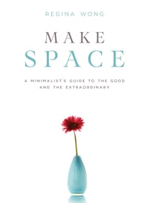 Make Space - A Minimalist's Guide to the Good and the Extraordinary