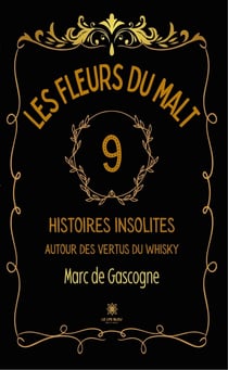 Les fleurs du malt - 9 histoires insolites autour des vertus du whisky