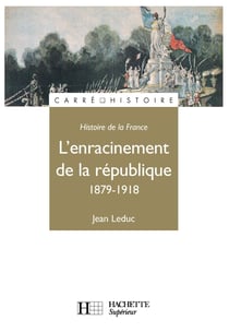 Histoire de la France - l'enracinement de la République, 1879-1918