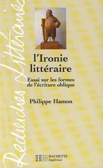 L'Ironie littéraire - Essai sur les formes de l'écriture oblique : Essai sur les formes de l'écriture oblique