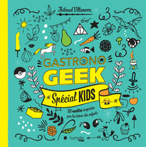 Gastronogeek : gastronogeek - spécial enfants