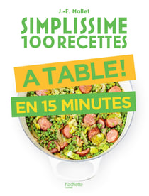 Simplissime 100 recettes : À table ! en 15 minutes