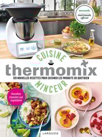 Thermomix cuisine minceur - 120 nouvelles recettes pour cuisiner les produits du quotidien