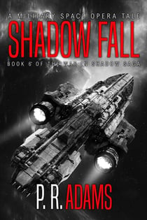 Shadow Fall: A Military Space Opera Tale - The War in Shadow Saga, #6