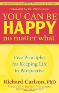 You Can Be Happy No Matter What - Five Principles for Keeping Life in Perspective