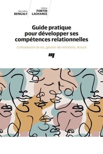 Guide pratique pour développer ses compétences relationnelles - Connaissance de soi, gestion des émotions, écoute