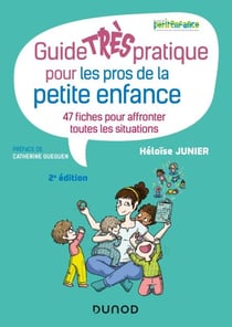 Guide TRÈS pratique pour les pros de la petite enfance - 47 fiches pour affronter toutes les situati - 47 fiches pour affronter toutes les situations