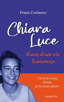 Chiara Luce, 18 ans d'une vie lumineuse - 18 ans d'une vie lumineuse