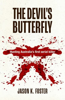 The Devil's Butterfly - Hunting Australia's first serial killer