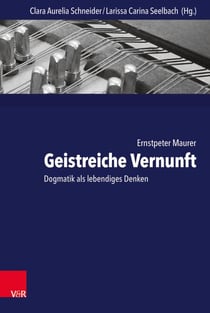 Geistreiche Vernunft - Dogmatik als lebendiges Denken