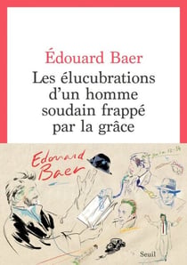 Les Elucubrations d'un homme soudain frappé par la grâce