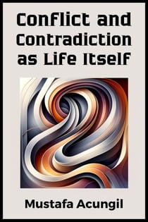 Conflict and Contradiction as Life Itself - Life Skills, #3