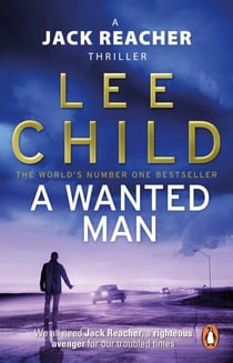 A Wanted Man - The heart-stopping Jack Reacher thriller from the No.1 Sunday Times bestselling author