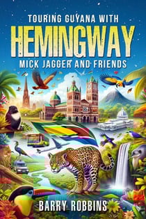 Touring Guyana with Hemingway, Mick Jagger and Friends