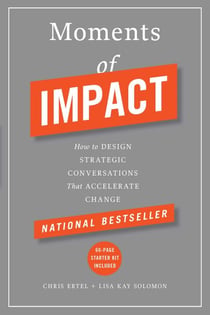 Moments of Impact - How to Design Strategic Conversations That Accelerate Change