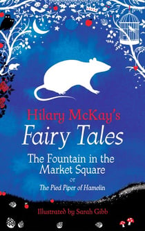 The Fountain in the Market Square - A The Pied Piper of Hamelin Retelling by Hilary McKay