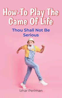 How-To Play The Game Of Life - Practical Wisdom for Daily Struggles, #2