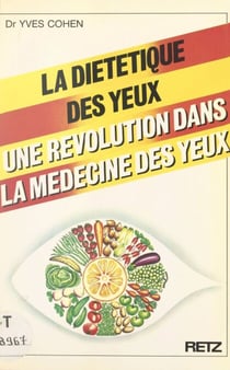 La diététique des yeux - Une révolution dans la médecine des yeux