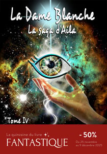 La Dame Blanche - La saga d'Aila - Tome IV