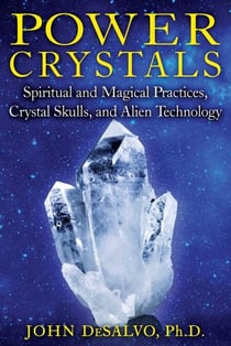 Power Crystals - Spiritual and Magical Practices, Crystal Skulls, and Alien Technology