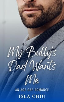 My Bully's Dad Wants Me: An Age Gap Romance - The Elite 8