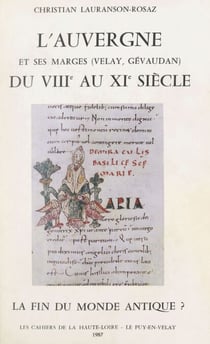 L'Auvergne et ses marges (Velay, Gévaudan) du VIIIe au XIe siècle - La fin du monde antique ?