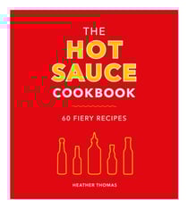 The Hot Sauce Cookbook