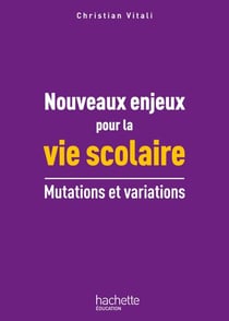 Nouveaux enjeux pour la vie scolaire - Mutations et variations