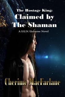 The Hostage King: Claimed by the Shaman - S.U.N. Universe, #1