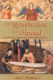 Resurrection of the Shroud - New Scientific, Medical, and Archeological Evidence