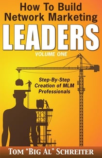 How to Build Network Marketing Leaders Volume One: Step-by-Step Creation of MLM Professionals - How To Build Network Marketing Leaders, #1