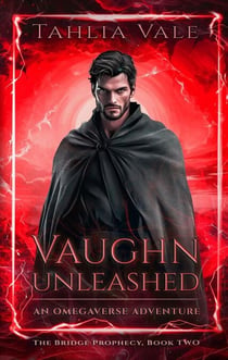 Vaughn Unleashed: An Omegaverse Adventure - The Bridge Prophecy, #2