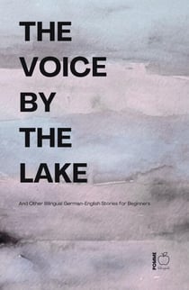 The Voice by the Lake And Other Bilingual German-English Stories for Beginners
