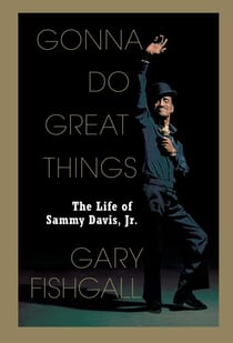 Gonna Do Great Things - The Life of Sammy Davis, Jr.