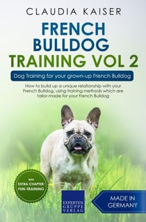 French Bulldog Training Vol 2 – Dog Training for Your Grown-up French Bulldog - French Bulldog Training, #2