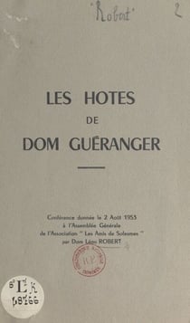 Les hôtes de Dom Guéranger - Conférence donnée le 2 août 1953, à l'Assemblée générale de l'association Les amis de Solesmes