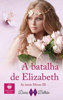 A batalha de Elizabeth - As irmãs Moore, #3