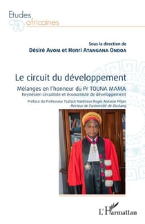 Le circuit du développement - Mélanges en l'honneur du Pr TOUNA MAMA Keynésien circuitiste et économiste de développement - Keynésien circuitiste et économiste de développement