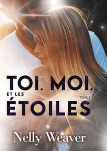 Toi. Moi. Et les étoiles T5 - Le phénomène romance New Adult incontournable