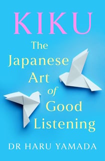 Kiku - The Japanese Art of Good Listening