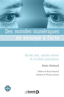 Des mondes numériques au passage à l'acte : Monde réel, monde virtuel et troubles psychiques - Monde réel, monde virtuel et troubles psychiques