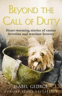 Beyond the Call of Duty - Heart-warming stories of canine devotion and bravery