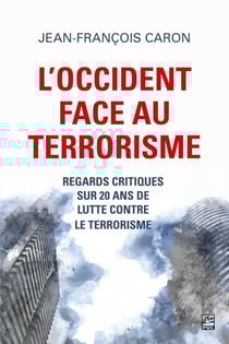 L’Occident face au terrorisme - regards critiques sur 20 ans de lutte contre le terrorisme