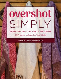 Overshot Simply - Understanding the Weave Structure 38 Projects to Practice Your Skills