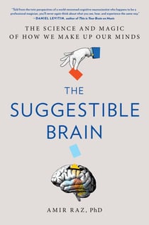 The Suggestible Brain - The Science and Magic of How We Make Up Our Minds