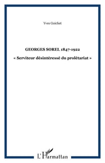 GEORGES SOREL 1847-1922 - « Serviteur désintéressé du prolétariat »