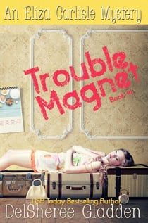 Trouble Magnet - Eliza Carlisle Mystery, #1