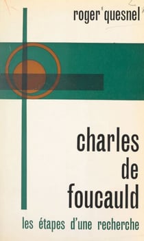 Charles de Foucauld - Les étapes d'une recherche
