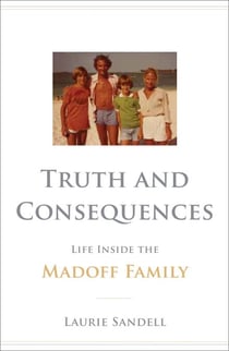 Truth and Consequences - Life Inside the Madoff Family